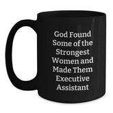 Funny Executive Assistant Gifts from Friends to Coworkers - Black Coffee Mug - 'God Found Some Of The Strongest Women And Made Them Executive Assistant' Quote Birthday Unique Gifts - Main